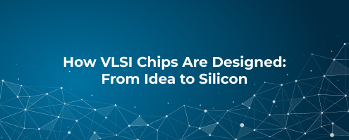 How VLSI Chips Are Designed_ From Idea to Silicon